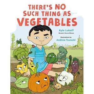 There's No Such Thing as Vegetables -- Kyle Lukoff